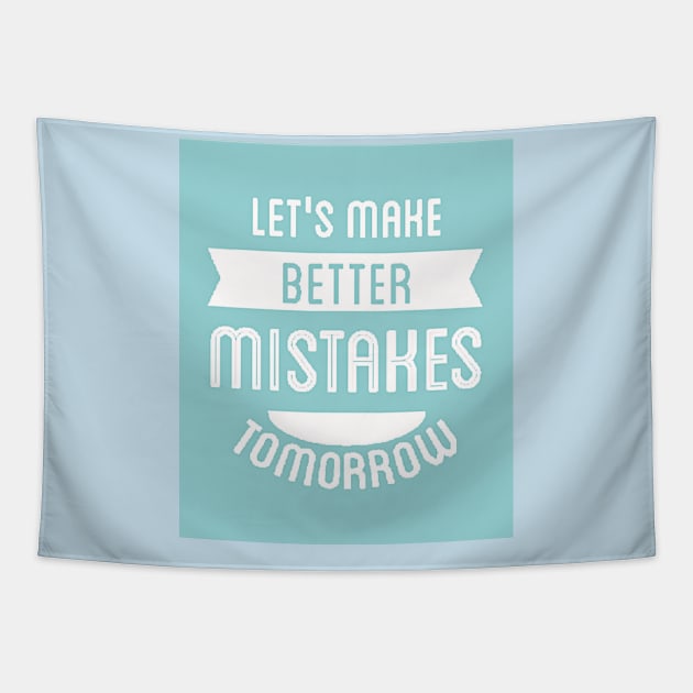 Let's Make Better Mistakes Tomorrow (white text) Tapestry by PersianFMts