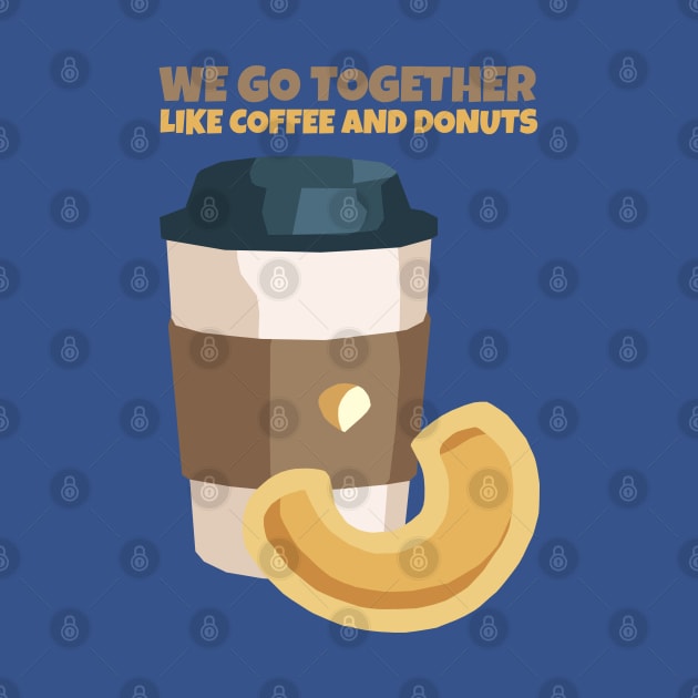 We go together like coffee and donut by KewaleeTee