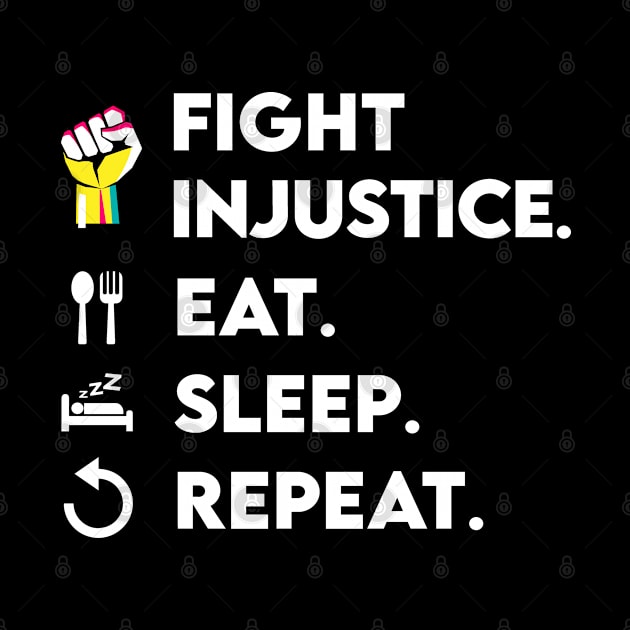 Fight Injustice Eat Sleep Repeat by Biped Stuff