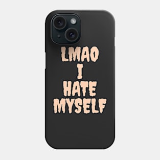 LMAO I hate myself Phone Case