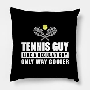 Tennis Guy Like A Regular Guy Only Way Cooler - Funny Quote Pillow