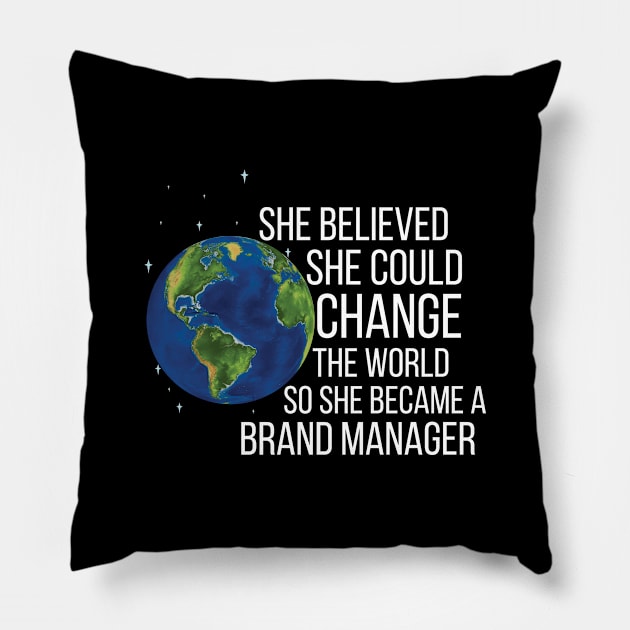 She Believed She Could Change The World So She Became A Brand Manager Pillow by Saimarts