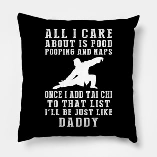 Tai-Chi Zen Daddy: Food, Pooping, Naps, and Tai-Chi! Just Like Daddy Tee - Fun Gift! Pillow