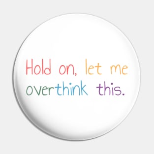 Hold on, let me overthink this Pin