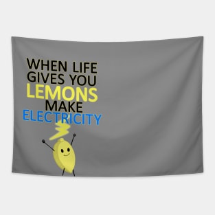 WHEN LIFE GIVES YOU LEMONS, MAKE ELECTRICITY Tapestry