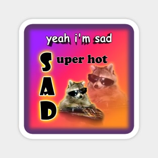 yeah I'm sad - super hot cool raccoon word art Magnet