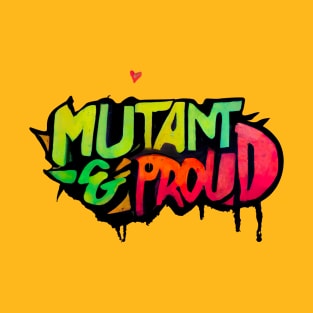 Mutant and Proud ! Graffiti style T-Shirt