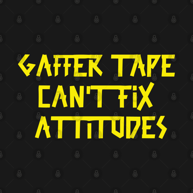 Gaffer tape can't fix attitudes Yellow Tape by sapphire seaside studio