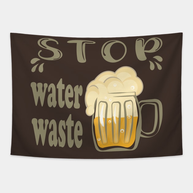 Stop water waste funny beer quote Tapestry by Cute-Design