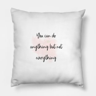 You can do anything but not everything Pillow