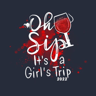 Oh sip it’s a girls trip T-Shirt