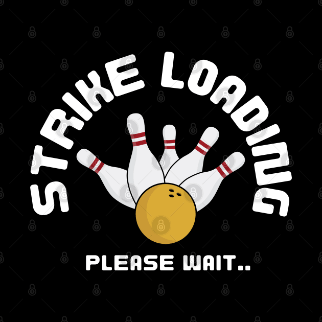 Strike Loading Please Wait Bowling Funny by Illustradise