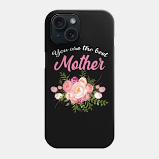 You are the best mother, perfect mother's day Phone Case