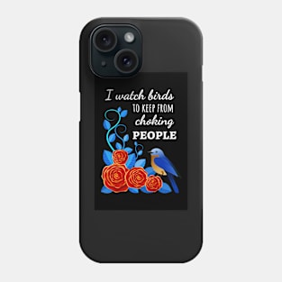 I Watch Birds To Keep From Choking People Phone Case