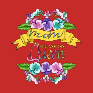 Mom You Are The Queen - Floral Design T-Shirt