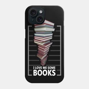 I love me some books - Book lovers quote Phone Case