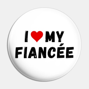 I love my fiancée - I heart my fiancée Pin