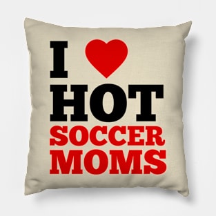 I Love Hot Soccer Moms Pillow