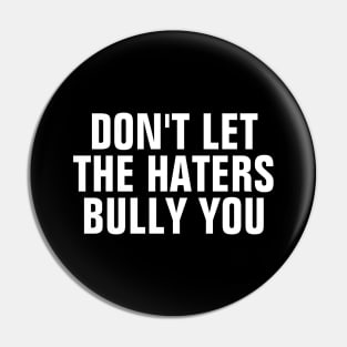 Don't Let The Haters Bully You Pin