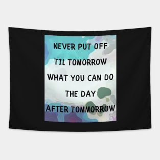 Never put off til tomorrow Tapestry