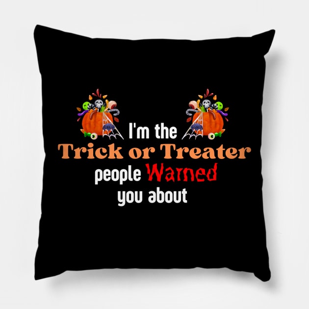 I'm the Trick or Treater people warned you about Pillow by Builder Ben Paranormal Workshop LLC