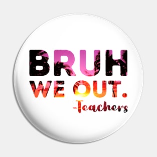 End Of School Year Teacher Summer Bruh We Out Teachers Funny Pin