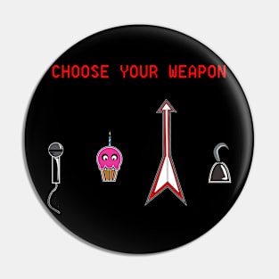 Choose Your Weapon Pin