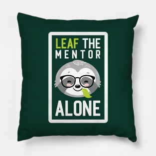 Funny Mentor Pun - Leaf me Alone - Gifts for Mentors Pillow