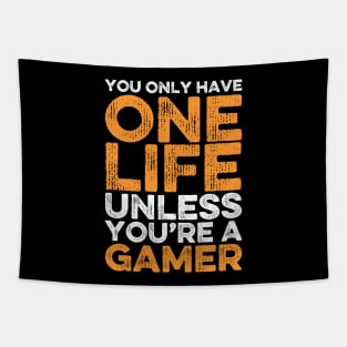 You Only Have One Life Unless You’re A Gamer, Funny Gamers Gift for Gaming Nerds Tapestry