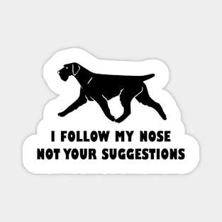 funny german  wirehaired pointer i follow my nose not your suggestions Magnet