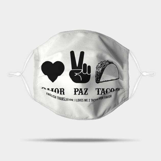 Love Peace Tacos Amor Paz Tacos Funny College Humor Spanish Peace Love And Tacos Mask Teepublic