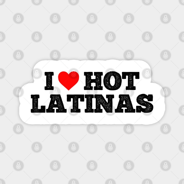 I love hot Latinas Magnet by Sbhax