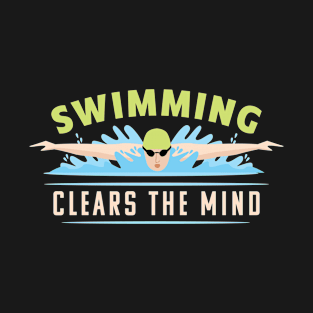 Swimming Clears The Mind I Swimming T-Shirt