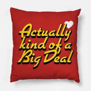 Actually kind of a Big Deal Pillow