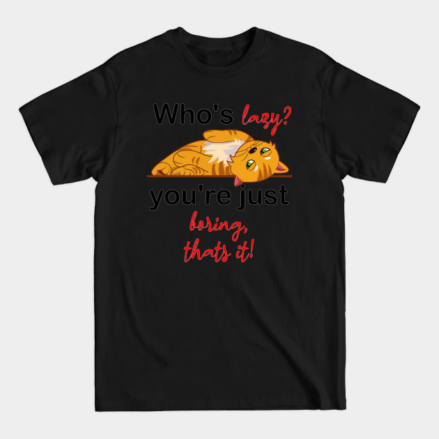 Disover who's lazy, you're just boring - Cute Orange Cat - T-Shirt