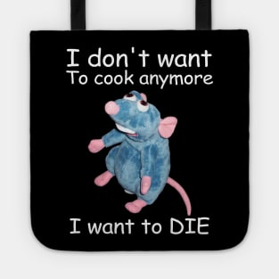 I Don't Want To Cook Anymore I Want to DIE Remy Funny Parody Tote
