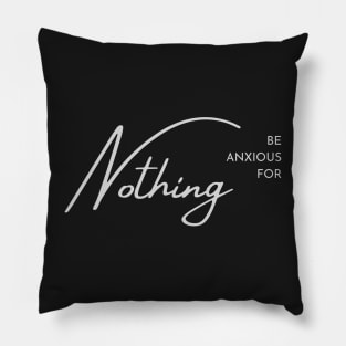 Philippians 4:6 Be Anxious for Nothing V2 Pillow