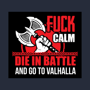 Fuck calm. Die in battle and go to valhalla (black) T-Shirt