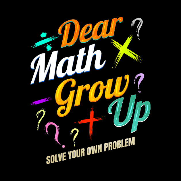 Dear Math, grow up and solve your own problems by SinBle