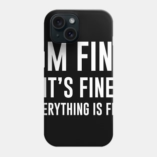 It's Fine I'm Fine Everything's Fine Funny Phone Case