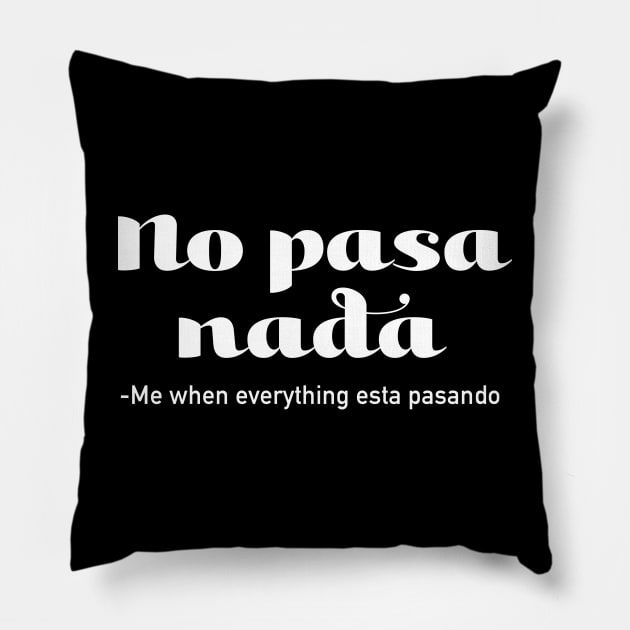 No Pasa Nada - me when everything esta pasando Pillow by verde