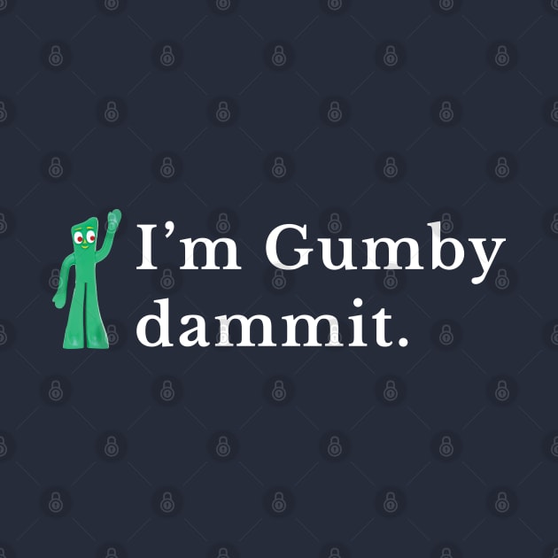 I'm gumby dammit by BodinStreet