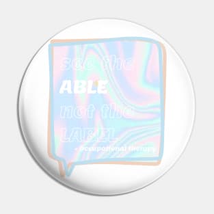 Holographic Occupational Therapy Quote - See the able not the label Pin