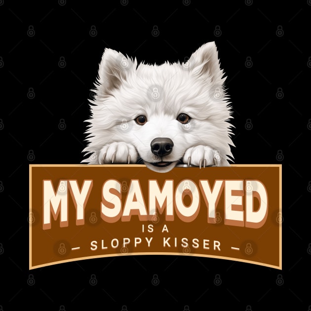 My Samoyed is a Sloppy Kisser by Oaktree Studios