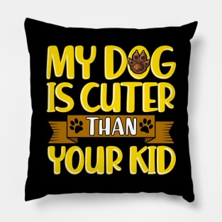 Funny My Dog Is Cuter Than Your Kid Dog Parents Pillow