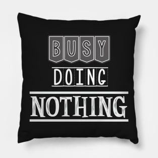 Busy doing nothing Pillow