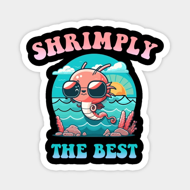 Shrimply the Best! Magnet by Hehe Tees