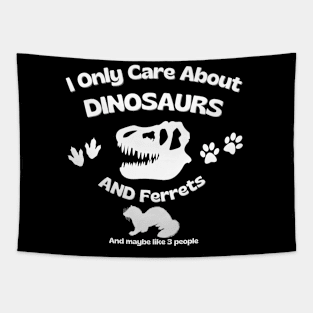 I Only Care About Dinosaurs And Ferrets Tapestry