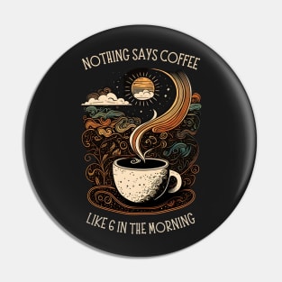 Nothing Says Coffee Like 6 in the Morning - Black - Coffee - Doodle Art - Gilmore Pin