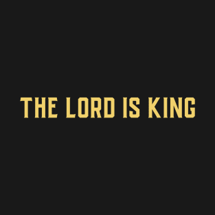 The Lord is King T-Shirt